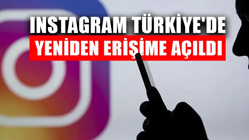 Instagram Türkiye’de yeniden erişime açıldı