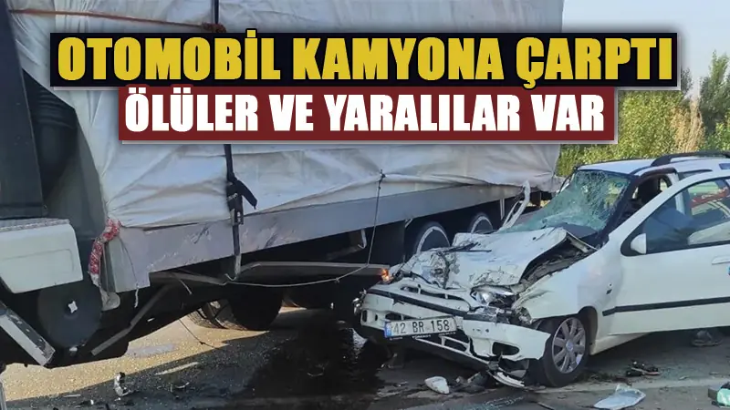 Konya’da otomobil tıra çarptı, ölü ve yaralılar var