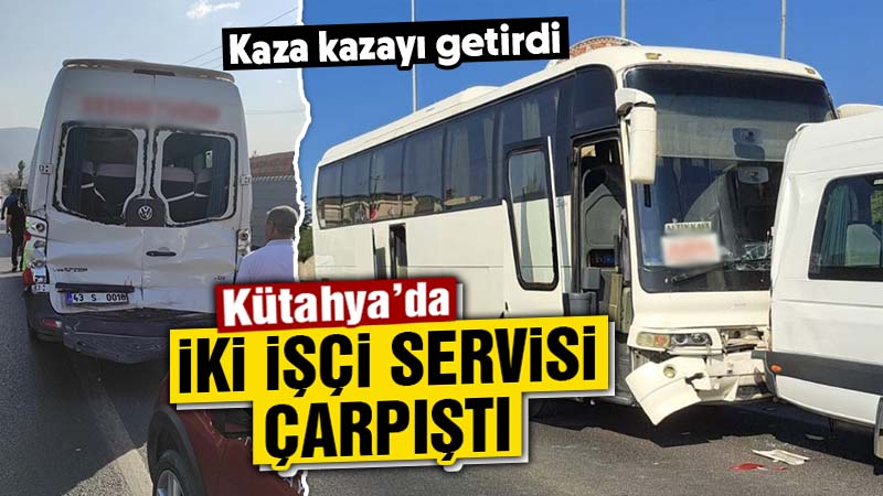 Kütahya’da işçi servisleri çarpıştı, 2 yaralı