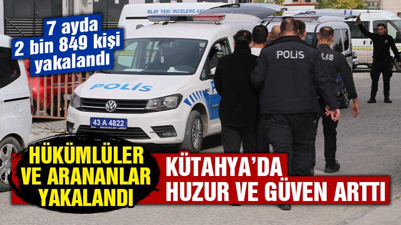 Kütahya’da suç ve suçluyla mücadelede önemli başarı