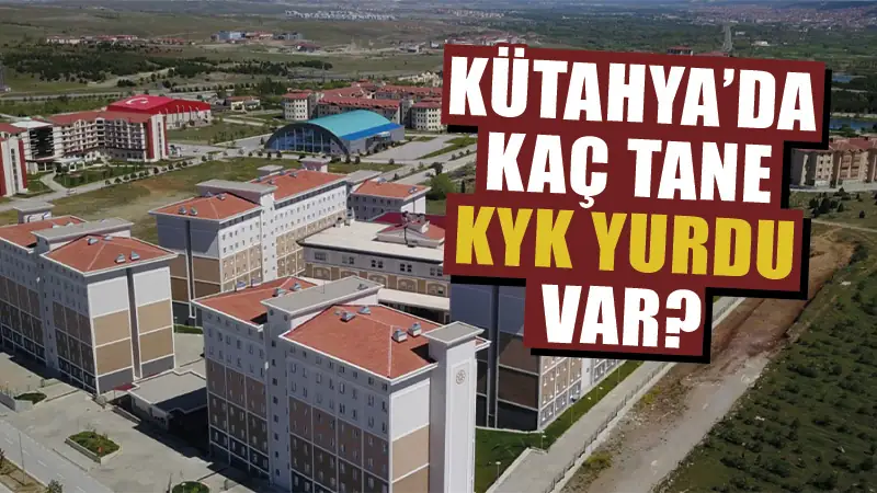 Kütahya’da KYK’ya bağlı kaç yurt var?