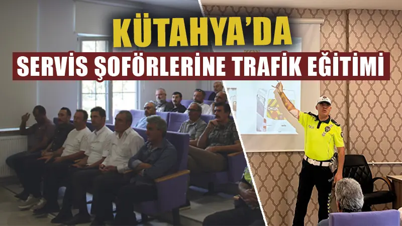 Kütahya’da okul servis şoförleri bilgilendirildi