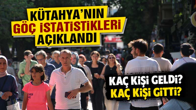 Kütahya’nın göç istatistikleri açıklandı