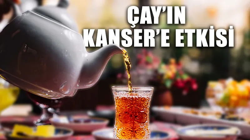 Sıcak çayın tehlikelerine dikkat: Kanser riski var!