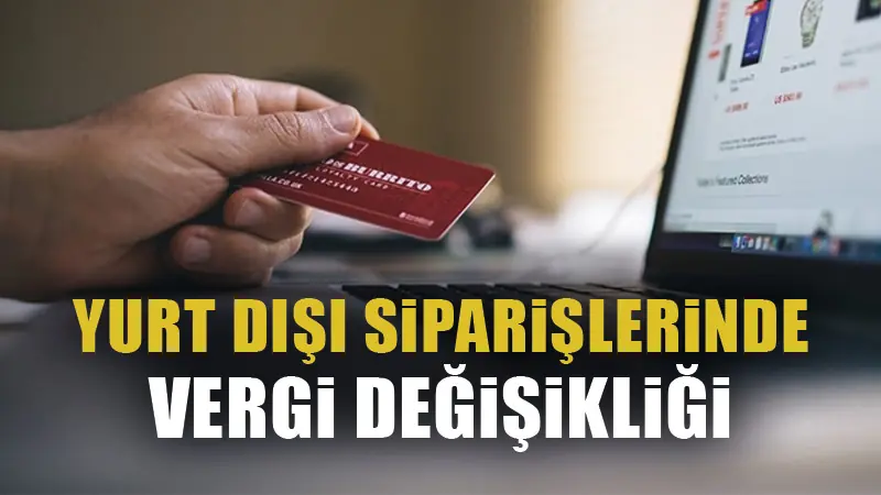 Yurt dışı siparişlerinde yeni vergi düzenlemesi