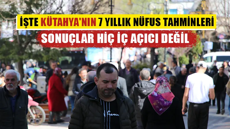 Kütahya’da 7 yıllık nüfus beklentileri açıklandı 