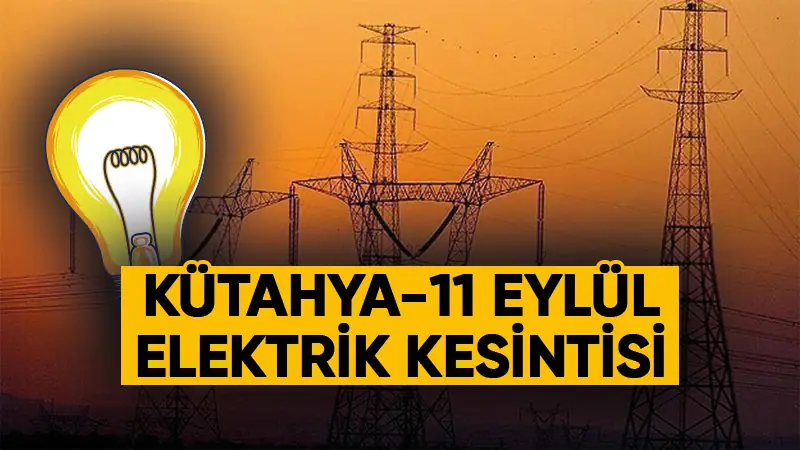 11 Eylül Kütahya elektrik kesintisi