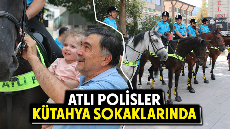 Ankara atlı polisleri Kütahya’da boy gösterdi