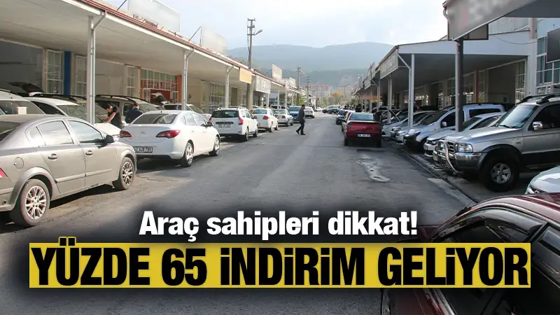 Araç sahiplerine müjde! Yüzde 65 indirim var