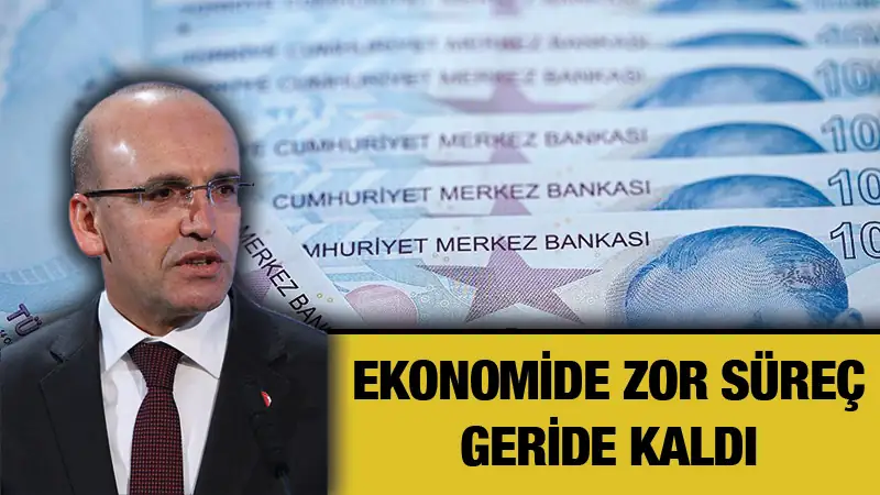 Bakan Şimşek: Zorlu dönemi geride bıraktık