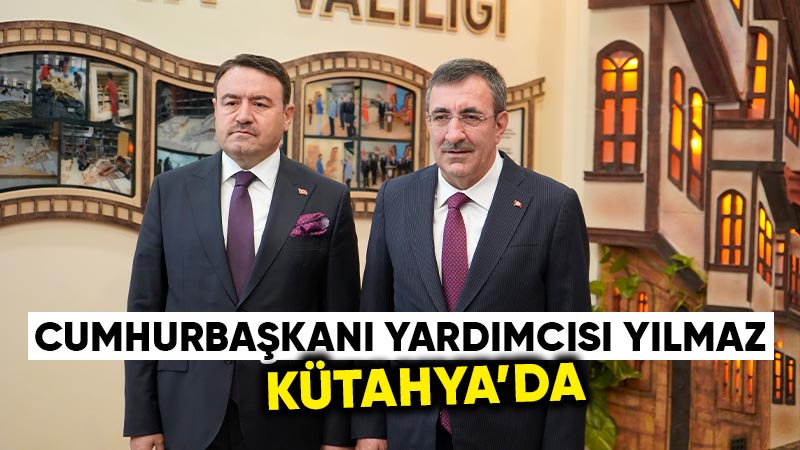 Cumhurbaşkanı Yardımcısı Yılmaz, Kütahya’da