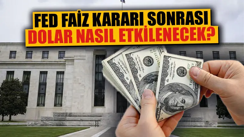 Fed kararı doları nasıl etkileyecek?