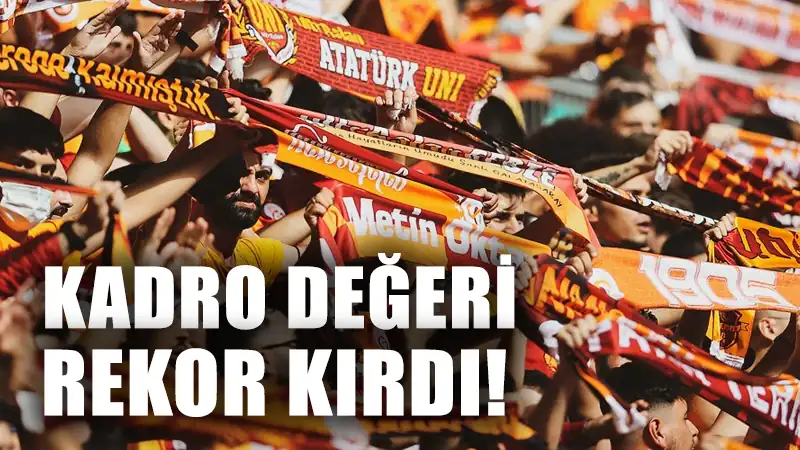 Galatasaray’ın kadro değeri Türk futbolunda rekor kırdı