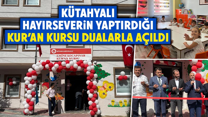 Kütahya’da hayırsever vatandaşın yaptığı Kur’an kursu açıldı