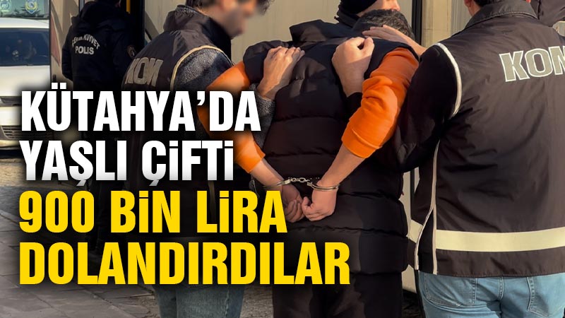 Kütahya’da yaşlı çift, 900 bin lira dolandırıldı