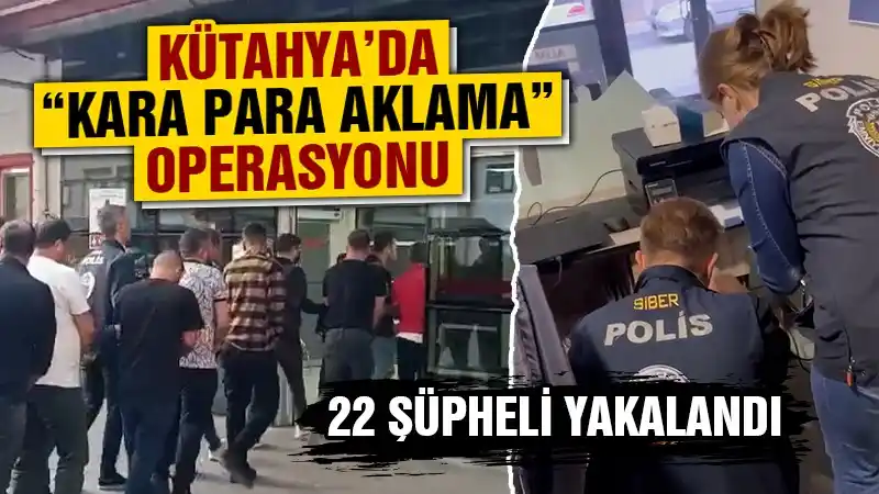 Kütahya polisinden “kara para aklama” operasyonu