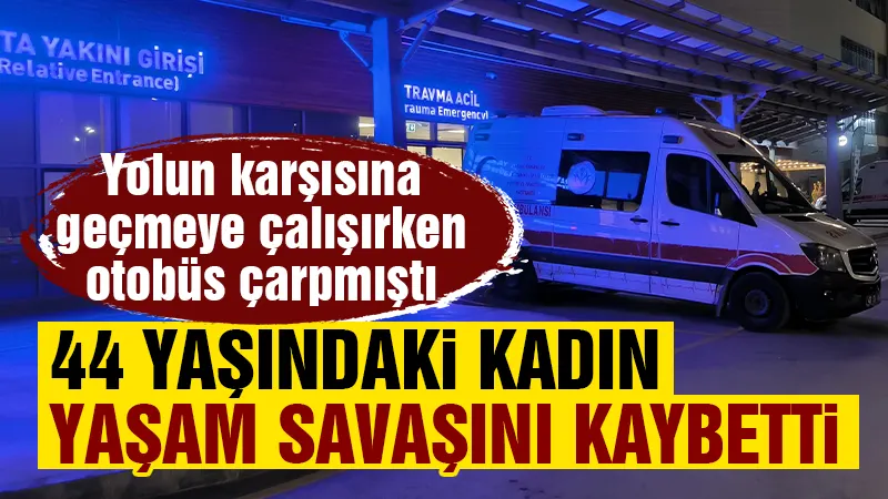 Kütahya’da ağır yaralanan kadın yaşam savaşını kaybetti