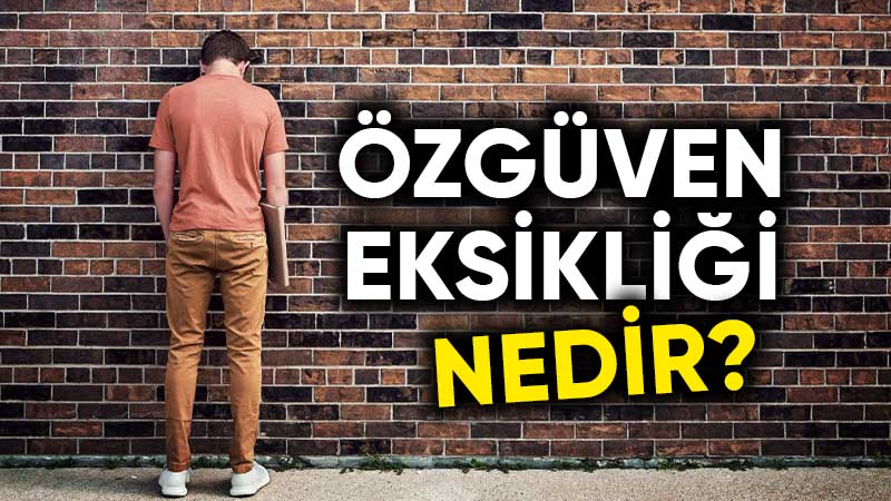 Özgüven eksikliği nedir ve belirtileri nelerdir?