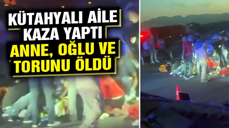 Kütahyalı aile kaza yaptı: 3 ölü 3 yaralı