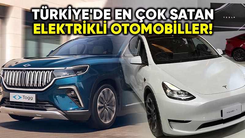 Türkiye’de en çok satan elektrikli otomobiller!