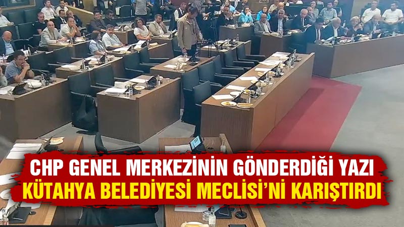 Kütahya Belediyesi Meclisi’nde CHP bildirisi krizi