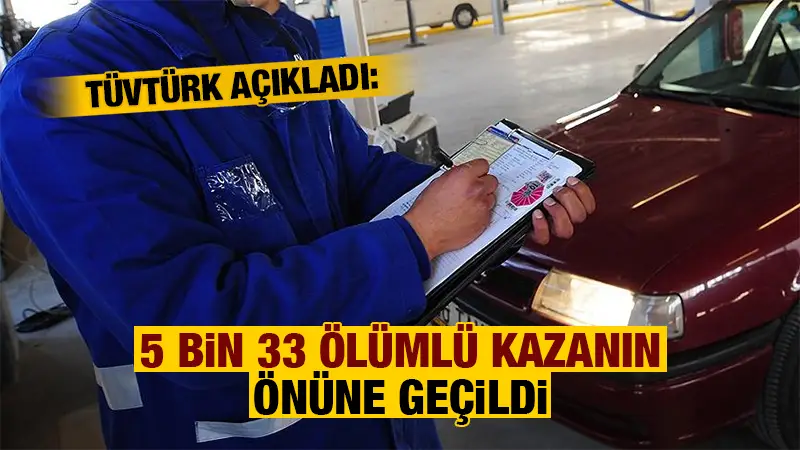 TÜVTÜRK açıkladı: 5 bin 33 ölümlü kazanın önüne geçildi