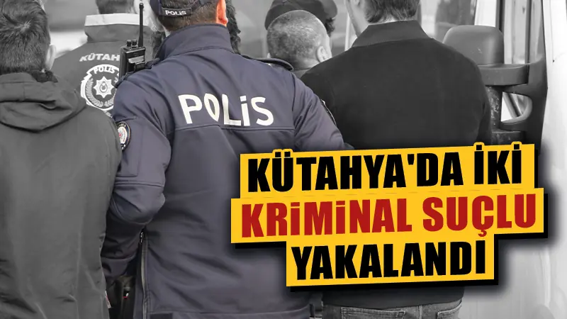 Kütahya'da, işledikleri ağır suçlar