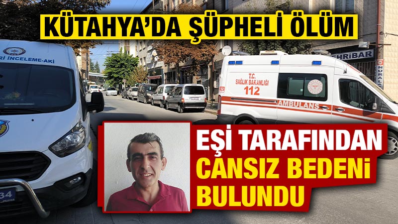 Kütahya’da şüpheli ölüm