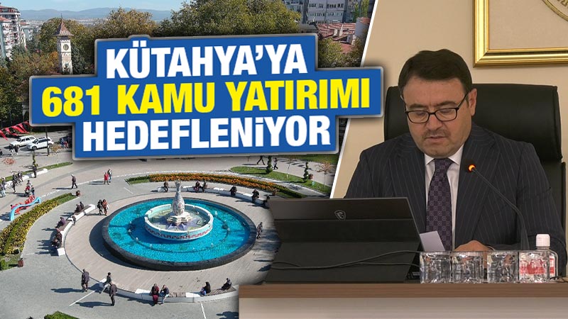 Kütahya’da yapılacak kamu yatırımları açıklandı